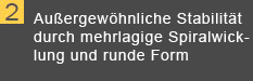 Au&szlig;ergew&ouml;hnliche Stabilit&auml;t durch mehrlagige Spiralwicklung und runde Form