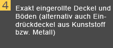 Exakt eingerollte Deckel und B&ouml;den.