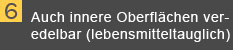 Auch innere Oberfl&auml;chen veredelbar - lebensmitteltauglich.